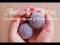 Amigurumi do Zero #2 - Crochetando a sua primeira bolinha