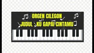 Orgen Cilegon : Ku Gapai Cintamu