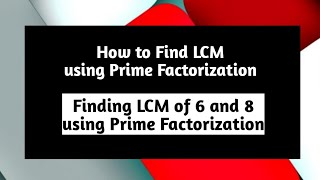 Finding LCM Using Prime Factorization | Finding LCM of 6 and 8 using Prime Factorization | Pythagora