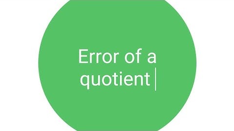 CBSE CLASS 11 Physics -Combination of errors- Error of a quotient- Chapter 2 Units and measurement