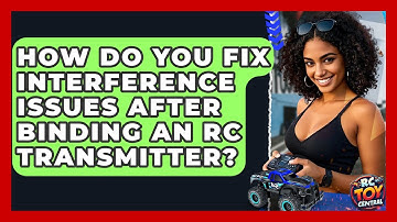 How Do You Fix Interference Issues After Binding An RC Transmitter? - RC Toy Central