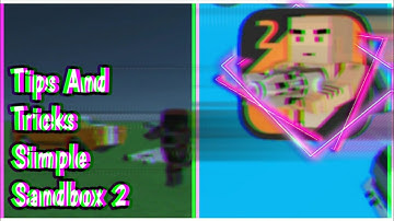 Simple Sandbox 2 - Tips And Tricks