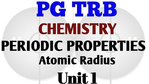 PG TRB! Unit 1 ! Periodic Properties! Atomic Radius! Dynamic Chemistry! Part 1