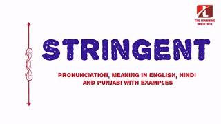 Stringent- pronunciation, meaning in english, hindi and Punjabi with examples
