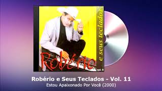 Robério e Seus Teclados Vol. 11 - Estou Apaixonado Por Você (2000) - FORRODASANTIGAS.COM
