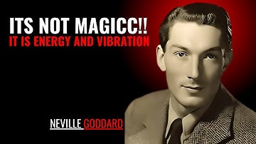 ITS NOT MAGICC ! IT IS ENERGY AND VIBRATION | NEVILLE GODDARD | POWERFUL TEACHINGS