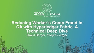 Reducing Worker’s Comp Fraud in CA with Hyperledger Fabric. A Technical Deep Dive - David Berger