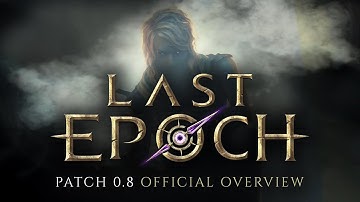 Last Epoch Patch 0.8 Official Overview