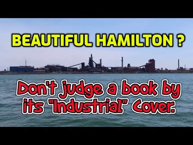 Exploring Lake Ontario Pt8. Hamilton. Don’t judge a book by its “industrial” cover
