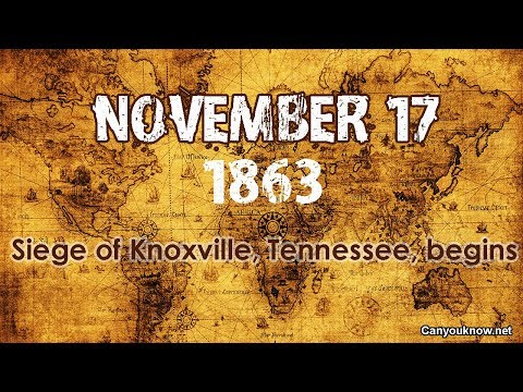 Siege of Knoxville, Tennessee, begins November 17, 1863 This Day in History