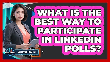 What Is The Best Way To Participate In LinkedIn Polls? - Get Linked Together