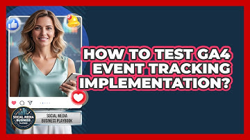 How To Test GA4 Event Tracking Implementation?