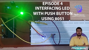 E4 | INTERFACING OF LED AND PUSH BUTTON USING 8051 |  ELECTRONICS & COMMUNICATION | PIYUSH BAJAJ