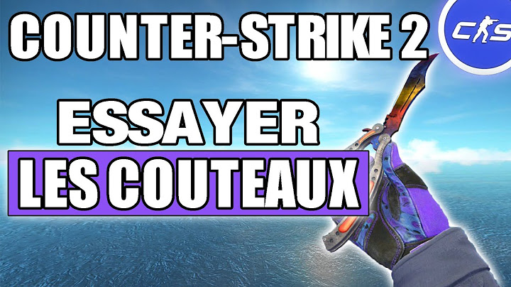 Counter-Strike 2 - Comment essayer tous les couteaux du jeu