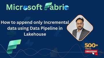 Microsoft Fabric: How to append only Incremental data using Data Pipeline in Lakehouse