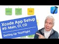 Setting Up TestFlight: Main, CI, CD