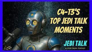 C4-T3s Top Jedi Talk Moments