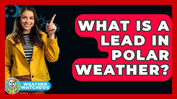 What Is A Lead In Polar Weather? - Weather Watchdog