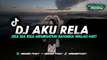 DJ AKU RELA - JIKA DIA BISA MEMBUATMU BAHAGIA WALAU HATIKU TERLUKA YANG LAGI TRENN DI TIKTOK
