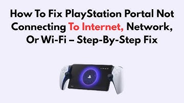 How To Fix PlayStation Portal Not Connecting To Internet, Network, Or Wi-Fi – Step-By-Step Fix
