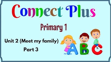 Primary 1, Connect Plus, Unit 2, Meet my family, Part 3 | English for kids