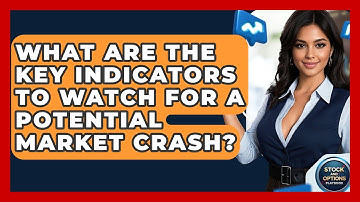 What Are The Key Indicators To Watch For A Potential Market Crash? - Stock and Options Playbook