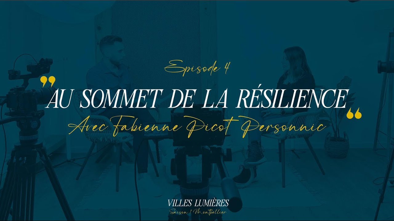 VILLES LUMIERES - EP4 "FABIENNE SICOT PERSONNIC - AU SOMMET DE LA RESILIENCE"