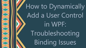 How to Dynamically Add a User Control in WPF: Troubleshooting Binding Issues