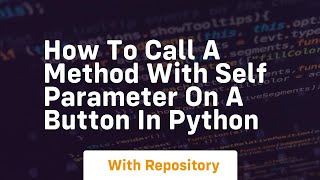 How to call a method with self parameter on a button in python