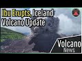 This week in volcano news ibu erupts iceland volcano update