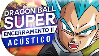 Video thumbnail of "DRAGON BALL SUPER - ENCERRAMENTO 11 - ACÚSTICO - LAGRIMA (ENDING 11 - ED 11) ONEPIXCEL (PORTUGUÊS)"