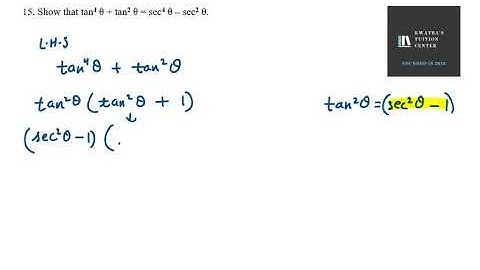 15. Show that tan4 θ + tan2 θ = sec4 θ – sec2 θ