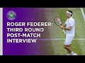 Roger Federer Third Round Post-Match Interview | Wimbledon 2021