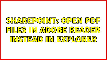 Sharepoint: Open PDF files in adobe Reader instead in Explorer (4 Solutions!!)