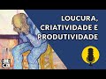 Loucura criatividade e produtividade  colunas tortas