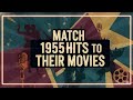 Match 1955 Hits to Their Movies