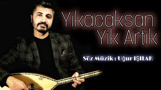 Süleyman YAKUT Yıkacaksan Yık Artık 2021 Söz / Müzik Uğur IŞILAK (Cover)
