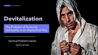 Devitalization - Problem of Pursuing Spirituality in an Impractical Way - Spiritual Problems Series