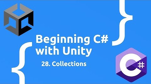 Collections - Beginning C# with Unity (2025 Edition)