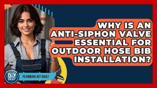 Why Is An Anti-siphon Valve Essential For Outdoor Hose Bib Installation? - Plumbing DIY Daily