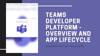 teams developer platform - overview and app lifecycle: virtual instructor led training day #1