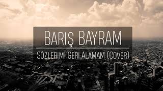 Barış Bayram - Sözlerimi Geri Alamam (Cover) Resimi