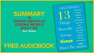 Summary of 13 Things Mentally Strong People Don’t Do by Amy Morin | Free Audiobook