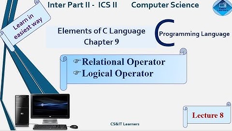 C Language | Ch9 | Relational Operator | Compound Conditions | Logical Operators |Computer Science
