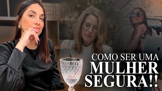 COMO SER UMA MULHER SEGURA E CONFIANTE!