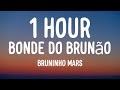 Bruninho Mars Bonde Do Brunão 1HOUR Lyrics Bruninho Mars Bonde Do Brunão 1HOUR Lyrics