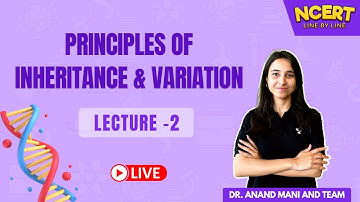 Principles of Inheritance and Variation | NCERT Line by Line | Dr. Anand Mani & Team