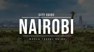 NAIROBI City Guide | Kenya | Travel Guide