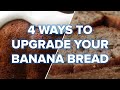 4 Ways To Upgrade Your Banana Bread • Tasty Recipes