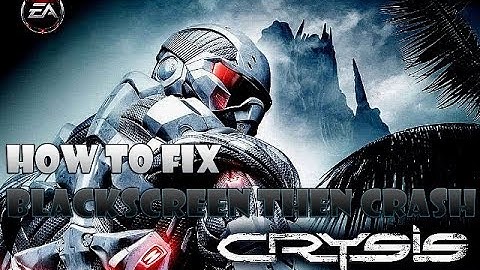 How to fix Crysis Blackscreen then Crash (And Bin64 Folder)